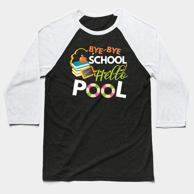 Funny Bye Bye School Hello Pool TShirt for Teachers Students Baseball T-Shirt by Simpsonfft